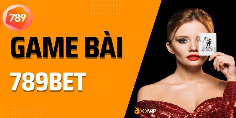 Sảnh Cược Game Bài 789BET