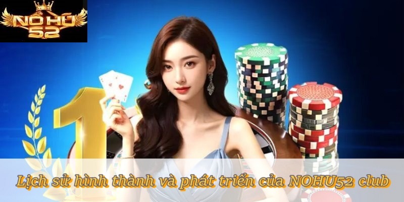 Lịch sử hình thành và phát triển của NOHU52 Club