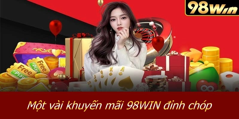 Một vài khuyến mãi 98WIN đỉnh chóp