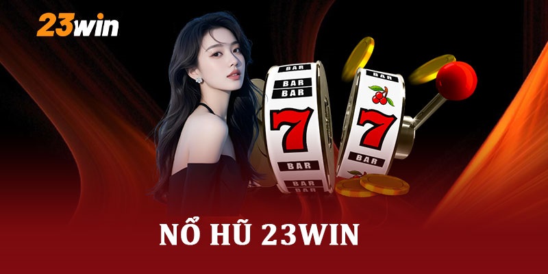 Nổ Hũ 23WIN Siêu Hấp Dẫn
