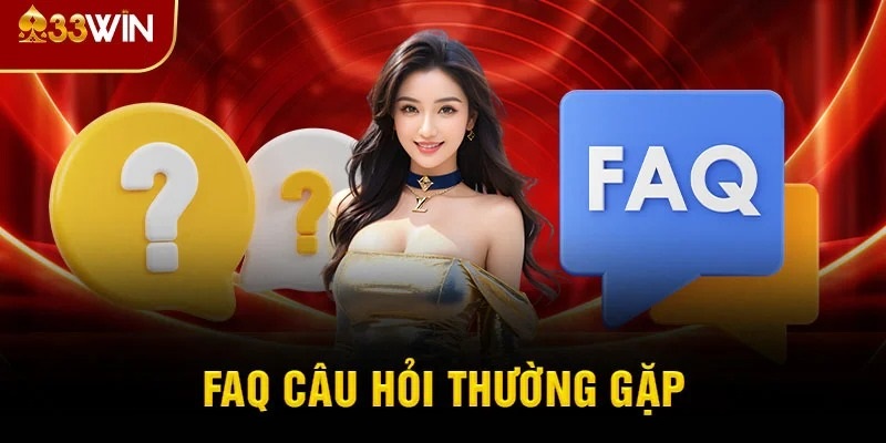 FAQs – Giải đáp thắc mắc của người mới tại cổng game 33WIN
