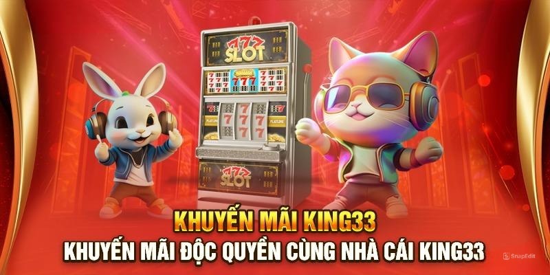 Khám phá các chương trình khuyến mãi độc quyền tại KING33